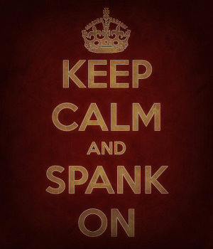Keep calm & carry on spanking