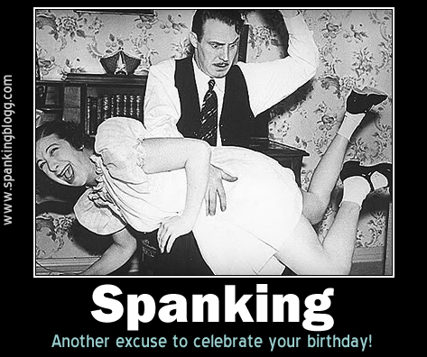 Birthday Spanking Blog - Birthday Spankings & other excuses